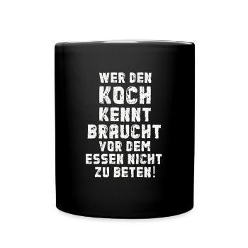 Den Koch Kennt Braucht Vor Dem Essen Nicht Beten - Tasse einfarbig - Schwarz - Vorne