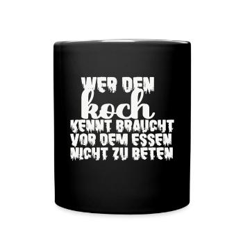 Den Koch Kennt Braucht Vor Dem Essen Nicht Beten - Tasse einfarbig - Schwarz - Vorne