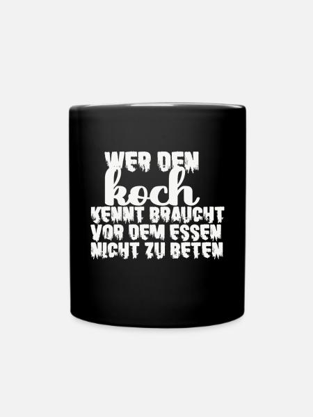 Den Koch Kennt Braucht Vor Dem Essen Nicht Beten - Tasse einfarbig - Schwarz