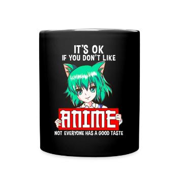 You Do not Like Anime Not Everyone Has A Good Button - Full Colour Mug - black - Front