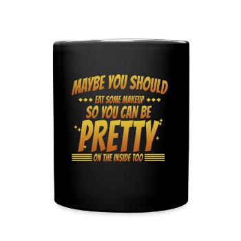 Maybe you should eat some makeup - Tasse einfarbig - Schwarz - Vorne