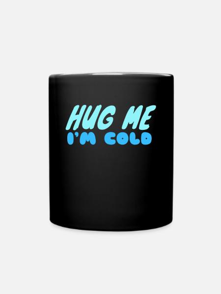 Umarme mich, mir ist kalt - Tasse einfarbig - Schwarz