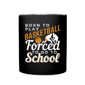 Born To Play Basketball Forced To Go To School - Tasse einfarbig - Schwarz - Vorne
