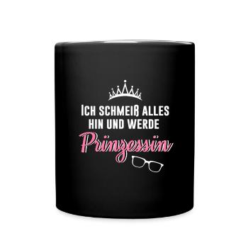 Ich schmeiß alles hin und werde Prinzessin - Tasse einfarbig - Schwarz - Vorne