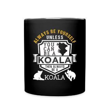 Always Be Yourself Unless You Can Be A Koala - Full Colour Mug - black - Front
