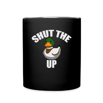 Shut The Duck Up I Shut The Fuck Up - Full Colour Mug - black - Front