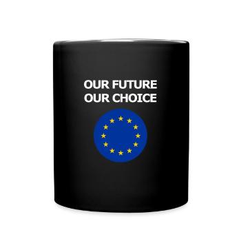 Our future our choice EU Europe European Union - Full Colour Mug - black - Front