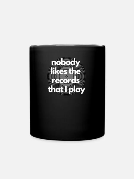 Nobody likes the records that I play - Geschenk - Tasse einfarbig - Schwarz