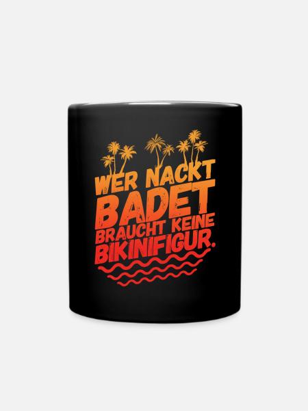 Lustige Sprüche Sommer Urlaub Baden Nackt - Tasse einfarbig - Schwarz