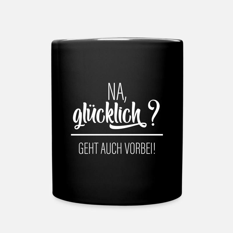 Na Glücklich? Geht Auch Vorbei! - Tasse einfarbig - Schwarz