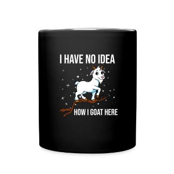 I have no idea how I goat here gift - Full Colour Mug - black - Front