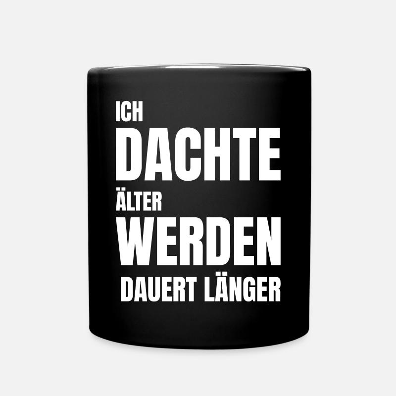 ICH DACHTE ÄLTER WERDEN DAUERT LÄNGER - Tasse einfarbig - Schwarz