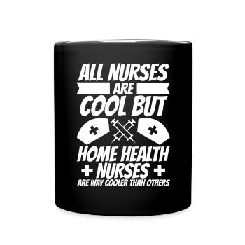 All Nurses Are Cool - But Home Health Nurses - Full Colour Mug - black - Front