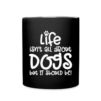 LA VIE N'EST PAS TOUT SUR LES CHIENS, MAIS CE DEVRAIT ÊTRE! - Mug uni - noir - Devant