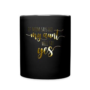 If Mom Says No My Aunt Will Say Yes - Tante Nièce - Mug uni - noir - Devant