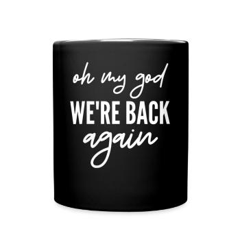 oh my god we're back again - Tasse einfarbig - Schwarz - Vorne