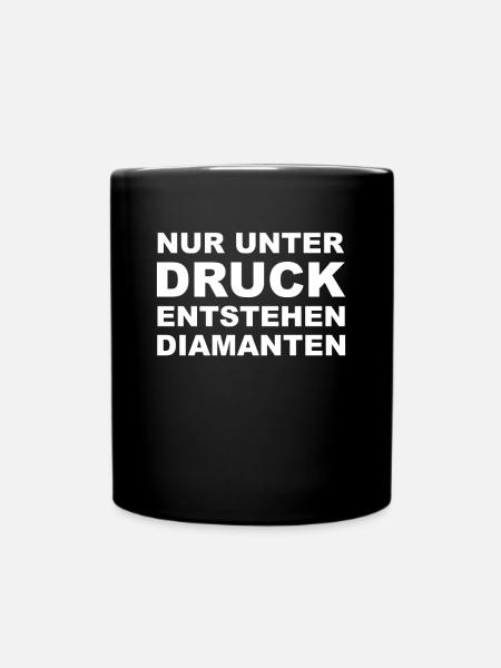 Nur unter Druck Entstehen Diamanten I Spruch - Tasse einfarbig - Schwarz