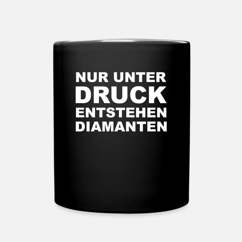 Nur unter Druck Entstehen Diamanten I Spruch - Tasse einfarbig - Schwarz