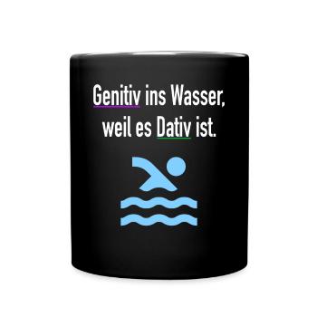 Genitiv Ins Wasser Weil Es Dativ Ist Grammatik - Tasse einfarbig - Schwarz - Vorne