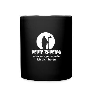 Heute Ruhetag, aber morgen werde ich dich holen - Tasse einfarbig - Schwarz - Vorne