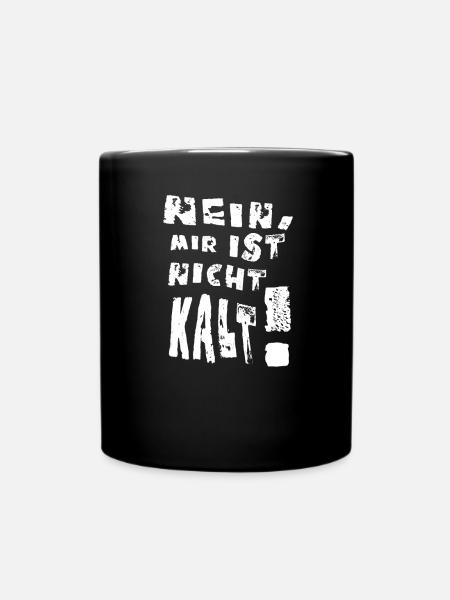 Witziger Spruch Nein, mir ist nicht kalt! - Tasse einfarbig - Schwarz