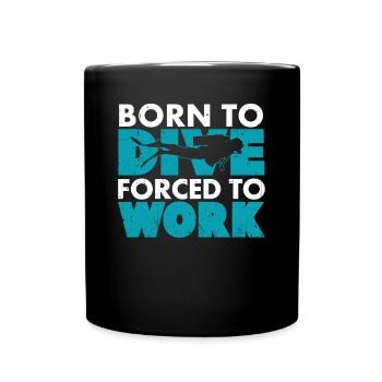 Born to dive, forced to work. - Full Colour Mug - black - Front
