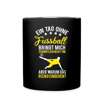Fußball, ein Tag ohne Fußball Spruch - Tasse einfarbig - Schwarz - Vorne
