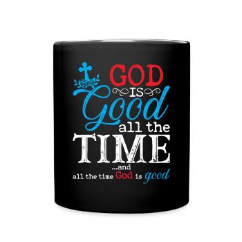 God is Good All Time and All The Time God - Full Colour Mug - black - Front