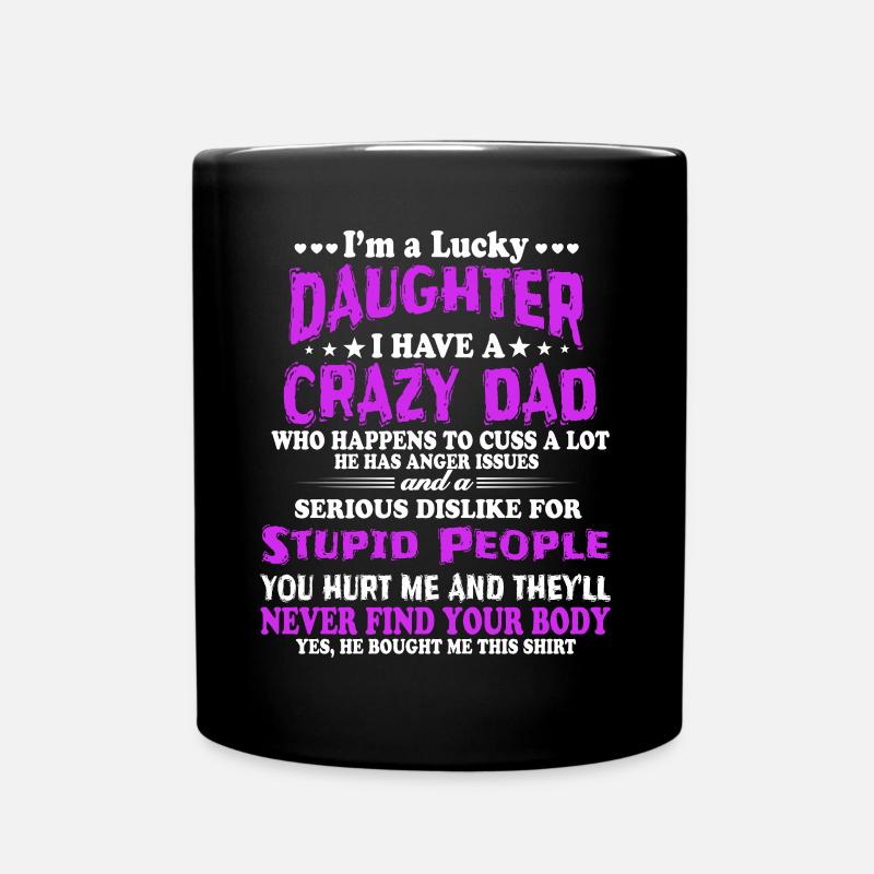 Ich bin eine glückliche Tochter, verrückter Vater - Tasse einfarbig - Schwarz