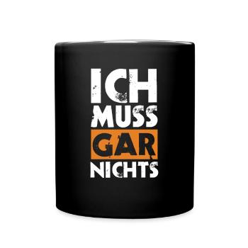 Ich muss gar nichts - Tasse einfarbig - Schwarz - Vorne