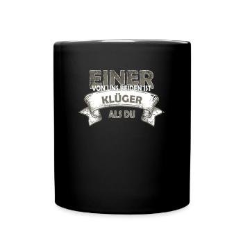 Einer Von Uns Beiden Ist Klüger Als Du! - Tasse einfarbig - Schwarz - Vorne