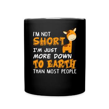 I'm Not Short Just More Down To Earth Funny - Tasse einfarbig - Schwarz - Vorne