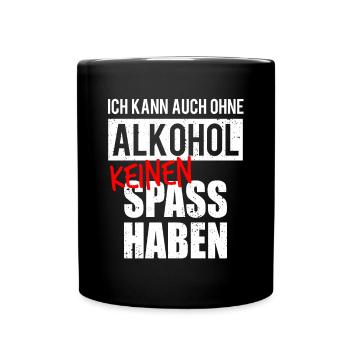 Auch Ohne Alkohol Keinen Spaß Lustige Sauf Sprüche - Tasse einfarbig - Schwarz - Vorne
