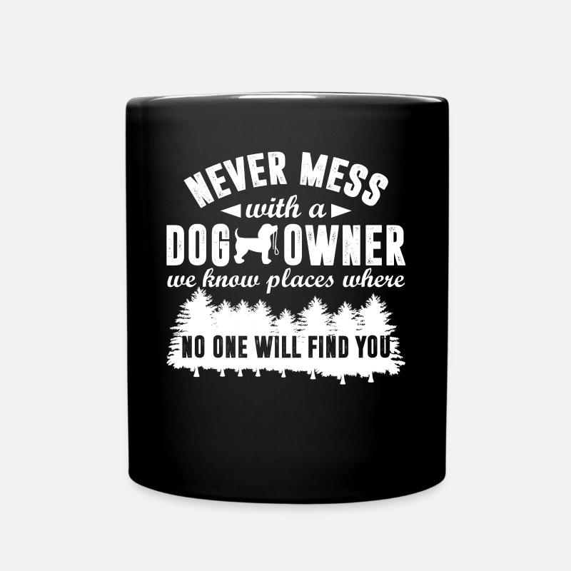 Never Mess With A Dog Owner We Know Places Funny - Mug uni - noir