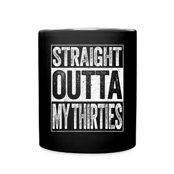 straight outta my thirties - Full Colour Mug - black - Front