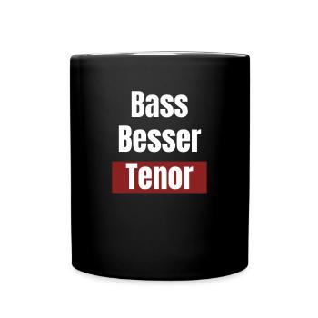 Bass Besser Tenor Sänger Spruch Humor Geschenk - Tasse einfarbig - Schwarz - Vorne
