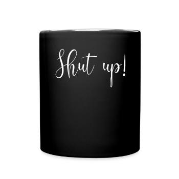 Shut up! Keep your mouth shut ! - Full Colour Mug - black - Front