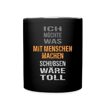ICH MÖCHTE WAS MIT MENSCHEN MACHEN.... - Tasse einfarbig - Schwarz - Vorne