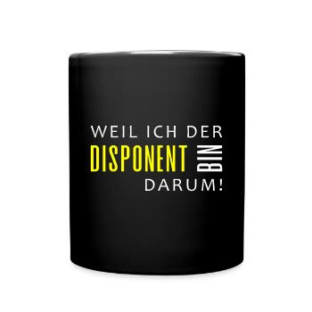WEIL ICH DER DISPONENT BIN. DARUM! - Tasse einfarbig - Schwarz - Vorne