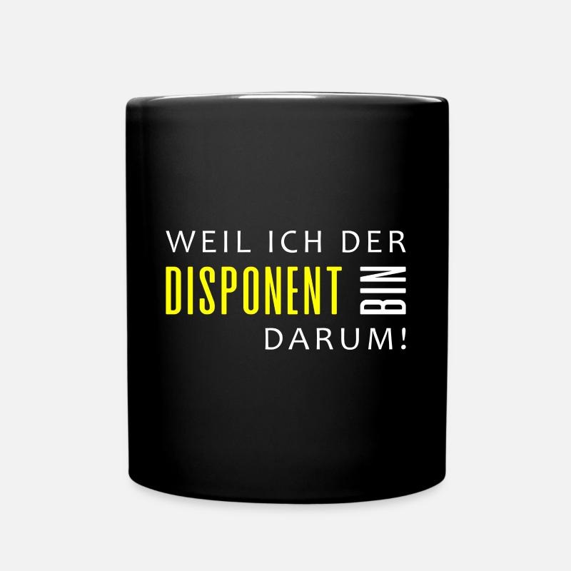WEIL ICH DER DISPONENT BIN. DARUM! - Tasse einfarbig - Schwarz