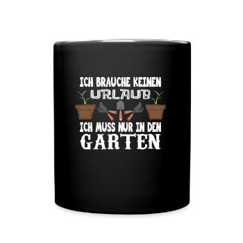 ich brauche keinen Urlaub ich muss in den Garten - Tasse einfarbig - Schwarz - Vorne