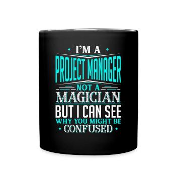 I'm A Project Manager Not A Magician But I can - Full Colour Mug - black - Front