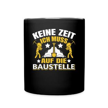 Keine Zeit ich muss auf die Baustelle - Tasse einfarbig - Schwarz - Vorne
