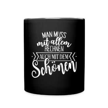 Man Muss Mit Allem Rechnen Auch Mit Dem Schönen - Tasse einfarbig - Schwarz - Vorne