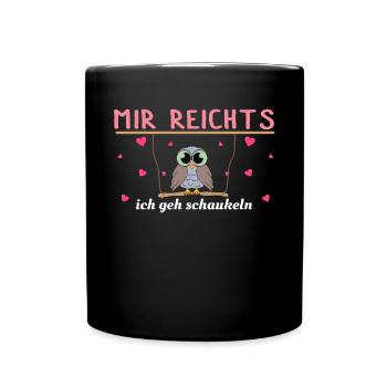 Mir reichts, ich geh schaukeln - Tasse einfarbig - Schwarz - Vorne