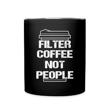 filter coffee not people Anti fascism Racism - Full Colour Mug - black - Front