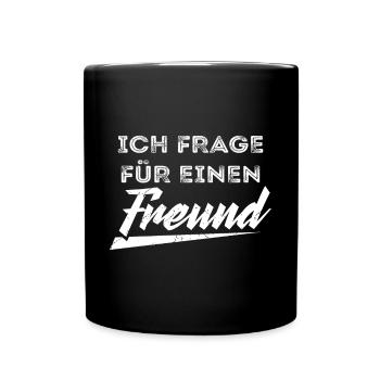ICH FRAGE FÜR EINEN FREUND - Tasse einfarbig - Schwarz - Vorne