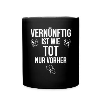 vernünftig ist wie tot nur vorher geschenk - Tasse einfarbig - Schwarz - Vorne