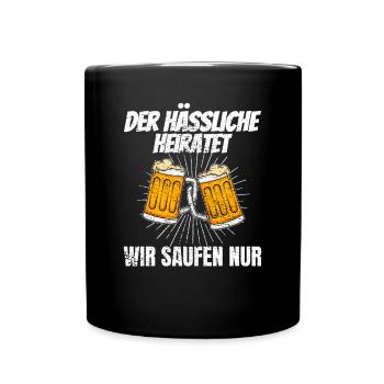 Der Hässliche heiratet wir saufen nur Polterabend - Tasse einfarbig - Schwarz - Vorne