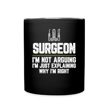 Surgeon I'm Not Arguing I'm Just Explaining Why - Full Colour Mug - black - Front